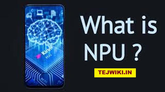 NPU क्या होता है? NPU का उपयोग कहाँ किया जाता है?
